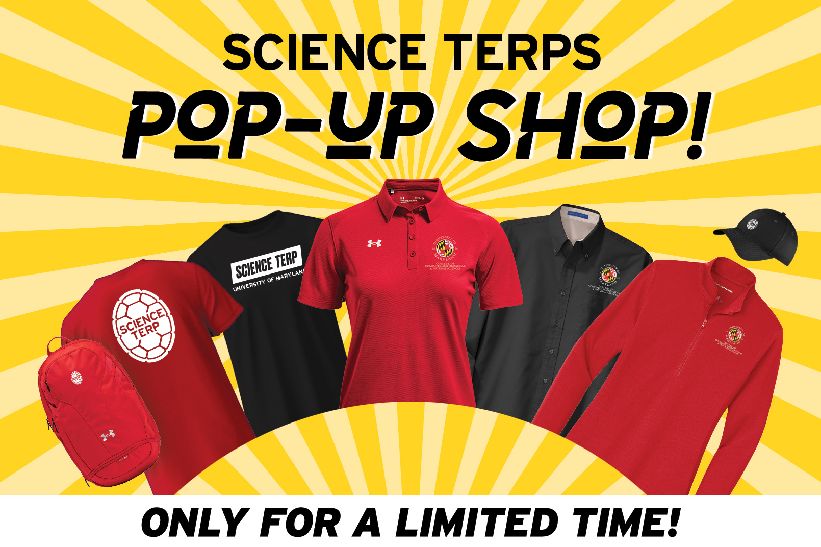 A large, brightly colored image featuring a gold starburst pattern behind a collection of shirts, a backpack and a hat featuring UMD Science logos. It reads, SCIENCE TERP POP-UP SHOP-ONLY FOR A LIMITED TIME!