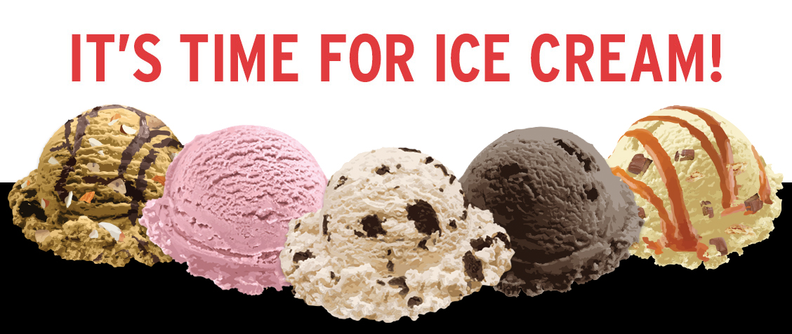 A cartoon of 5 scoops of assorted ice cream and the words IT'S TIME FOR ICE CREAM!